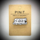 PINiT Pin saying shit just got real, add a little something