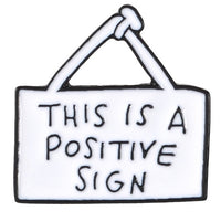 PINiT Pin - THIS IS A POSITIVE SIGN